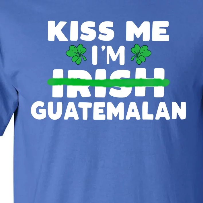 Kiss Me I'm Irish Guatemalan Patriotic St Patricks Day Humor Cute Gift Tall T-Shirt