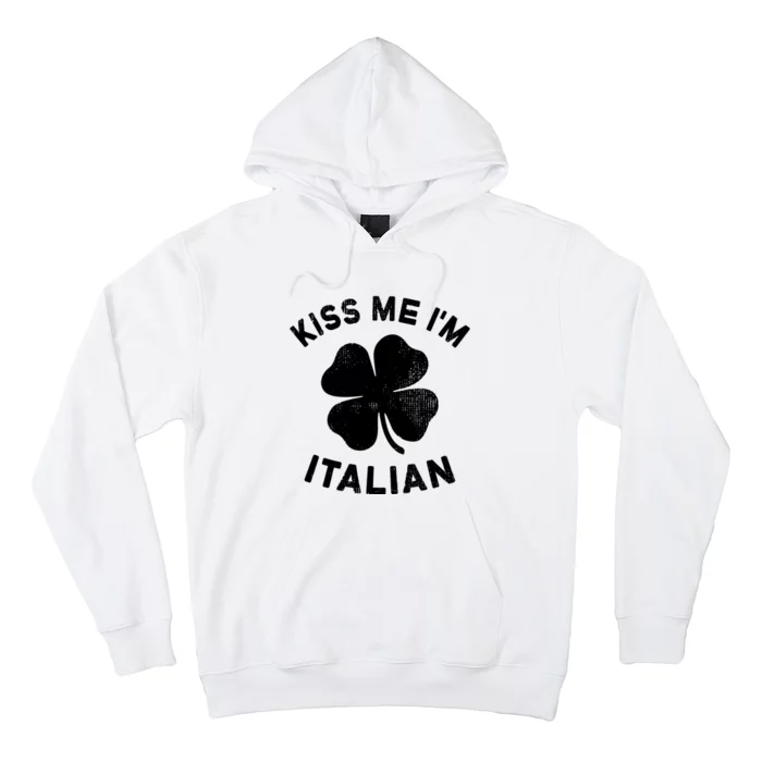 Kiss Me Im Italian St Patricks Day Italy Hoodie