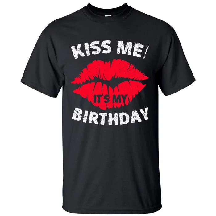 Kiss Me ItS My Birthday Great Anniversary Gift Tall T-Shirt