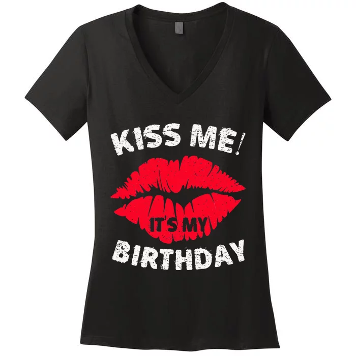 Kiss Me ItS My Birthday Great Anniversary Gift Women's V-Neck T-Shirt