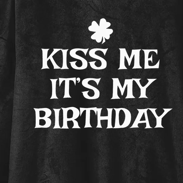 Kiss Me It's My Birthday St Patrick's Day Funny Irish Hooded Wearable Blanket