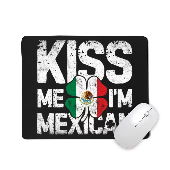 Kiss Me I'm Mexican St Patricks Day Women Men Mexico Flag Mousepad