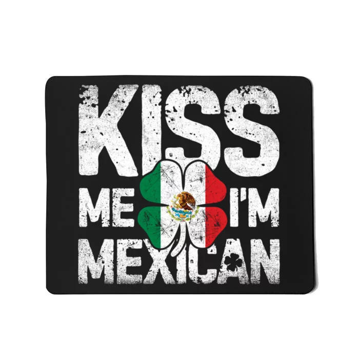 Kiss Me I'm Mexican St Patricks Day Women Men Mexico Flag Mousepad