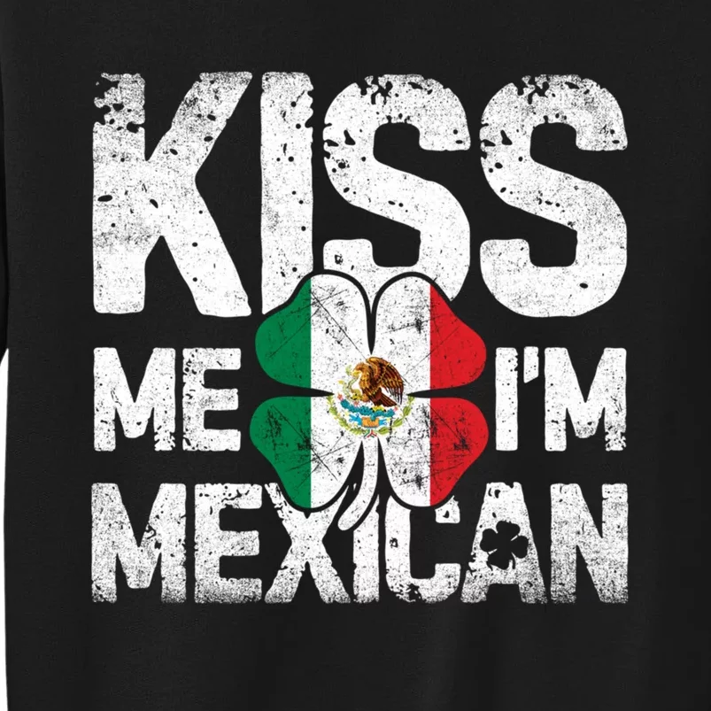 Kiss Me I'm Mexican St Patricks Day Women Men Mexico Flag Tall Sweatshirt