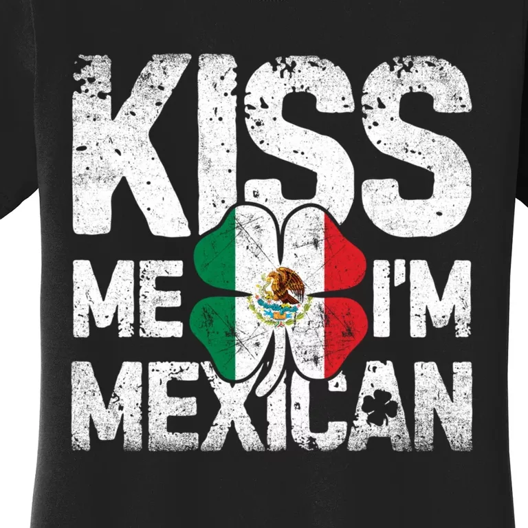 Kiss Me I'm Mexican St Patricks Day Women Men Mexico Flag Women's T-Shirt