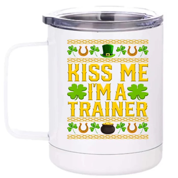 Kiss Me I'm A Trainer St Patrick's Day Fitness Trainer Gift Front & Back 12oz Stainless Steel Tumbler Cup