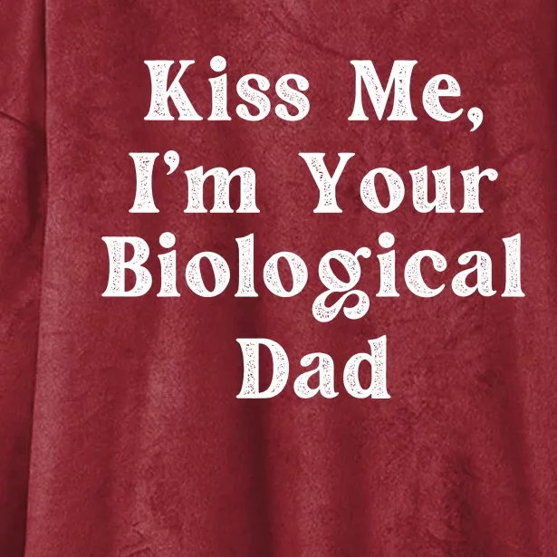 Kiss Me Im Your Biological Dad Funny Daddy Gift Hooded Wearable Blanket