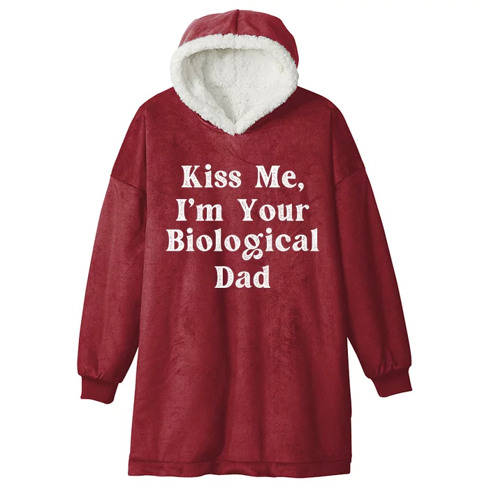 Kiss Me Im Your Biological Dad Funny Daddy Gift Hooded Wearable Blanket