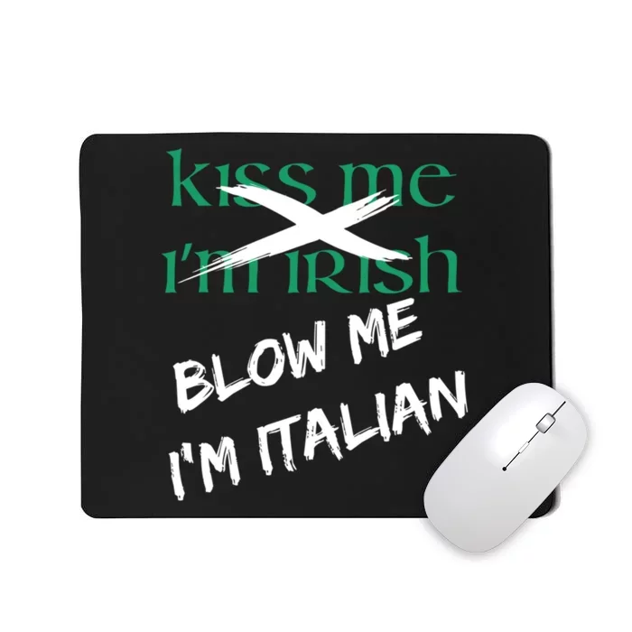 Kiss Me IM Irish Blow Me IM Italian Mousepad