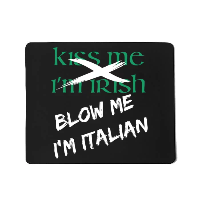 Kiss Me IM Irish Blow Me IM Italian Mousepad