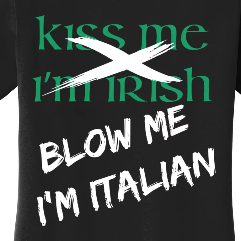 Kiss Me IM Irish Blow Me IM Italian Women's T-Shirt