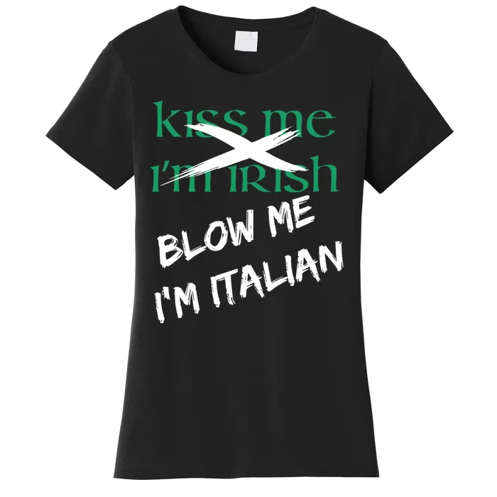 Kiss Me IM Irish Blow Me IM Italian Women's T-Shirt