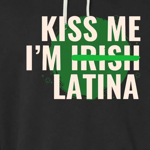 Kiss Me Im Irish Latina Funny Hispanic St Patricks Day Garment-Dyed Fleece Hoodie