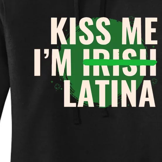 Kiss Me Im Irish Latina Funny Hispanic St Patricks Day Women's Pullover Hoodie