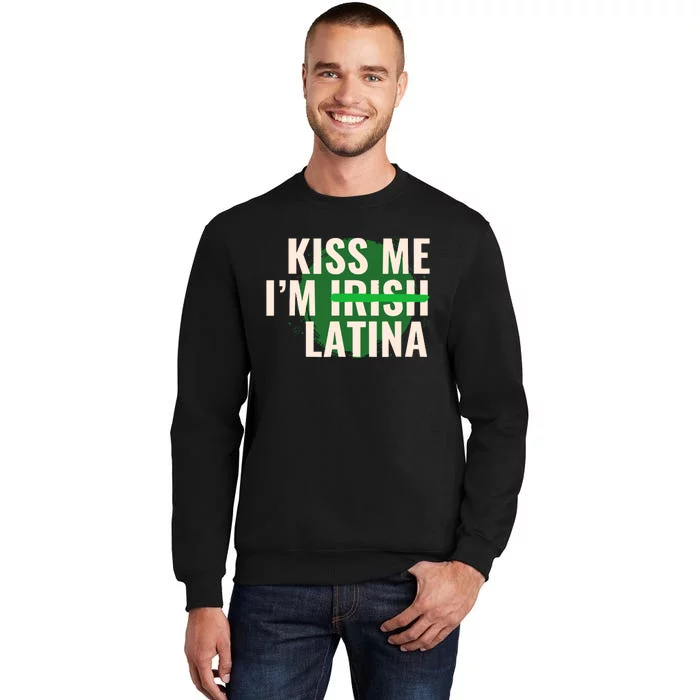 Kiss Me Im Irish Latina Funny Hispanic St Patricks Day Tall Sweatshirt