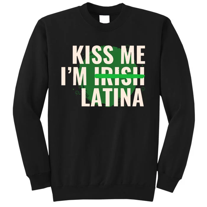 Kiss Me Im Irish Latina Funny Hispanic St Patricks Day Tall Sweatshirt