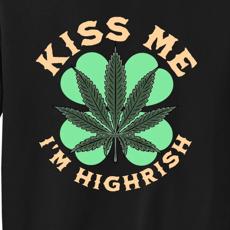 Kiss Me I'm Highrish St Patrick's Day Weed Stoner Sweatshirt