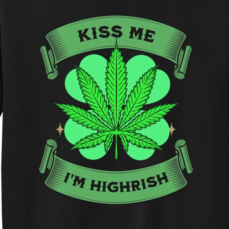 Kiss Me I'm Highrish St Patrick's Day Weed Stoner Tall Sweatshirt