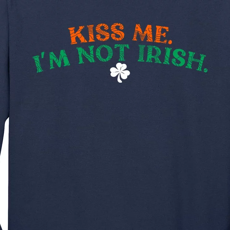 Kiss Me I'm Not Irish St Patricks Day Gifts Shamrock Tall Long Sleeve T-Shirt