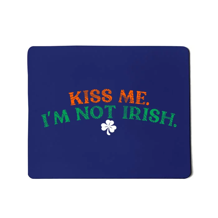 Kiss Me I'm Not Irish St Patricks Day Gifts Shamrock Mousepad