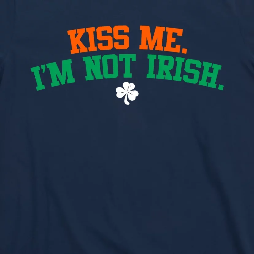 Kiss Me I'm Not Irish St Patricks Day Gifts Shamrock T-Shirt