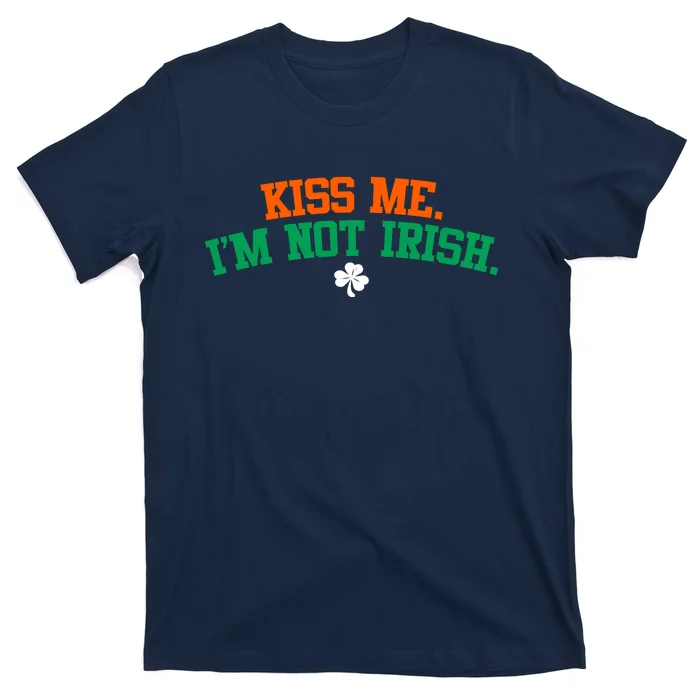 Kiss Me I'm Not Irish St Patricks Day Gifts Shamrock T-Shirt