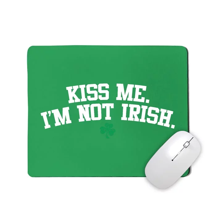 Kiss Me I'm Not Irish St Patricks Day Gifts Shamrock Mousepad