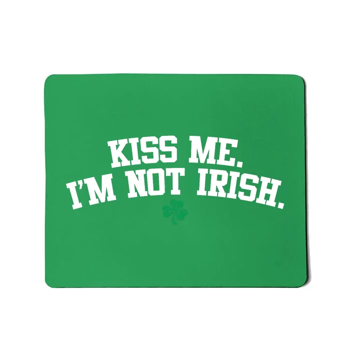 Kiss Me I'm Not Irish St Patricks Day Gifts Shamrock Mousepad