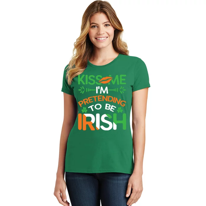 Kiss Me I'm Pretending To Be Irish Funny St Patricks Day Women's T-Shirt