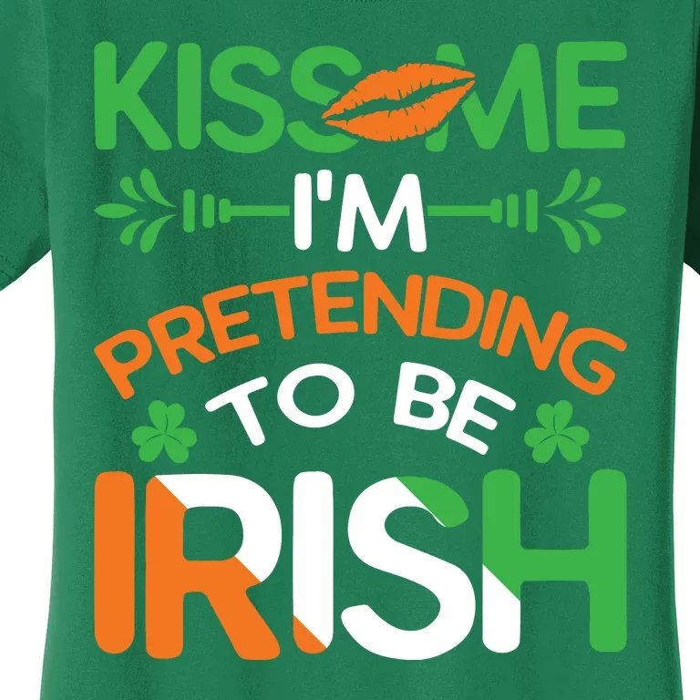 Kiss Me I'm Pretending To Be Irish Funny St Patricks Day Women's T-Shirt