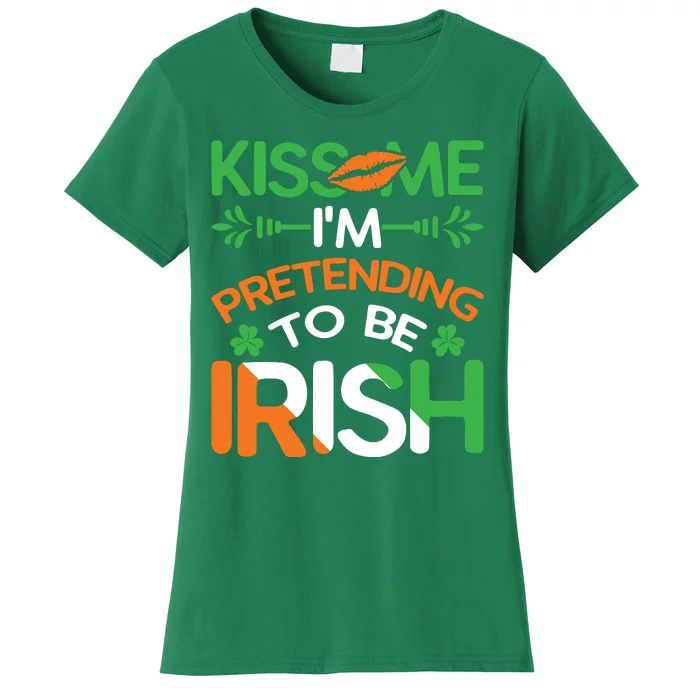 Kiss Me I'm Pretending To Be Irish Funny St Patricks Day Women's T-Shirt