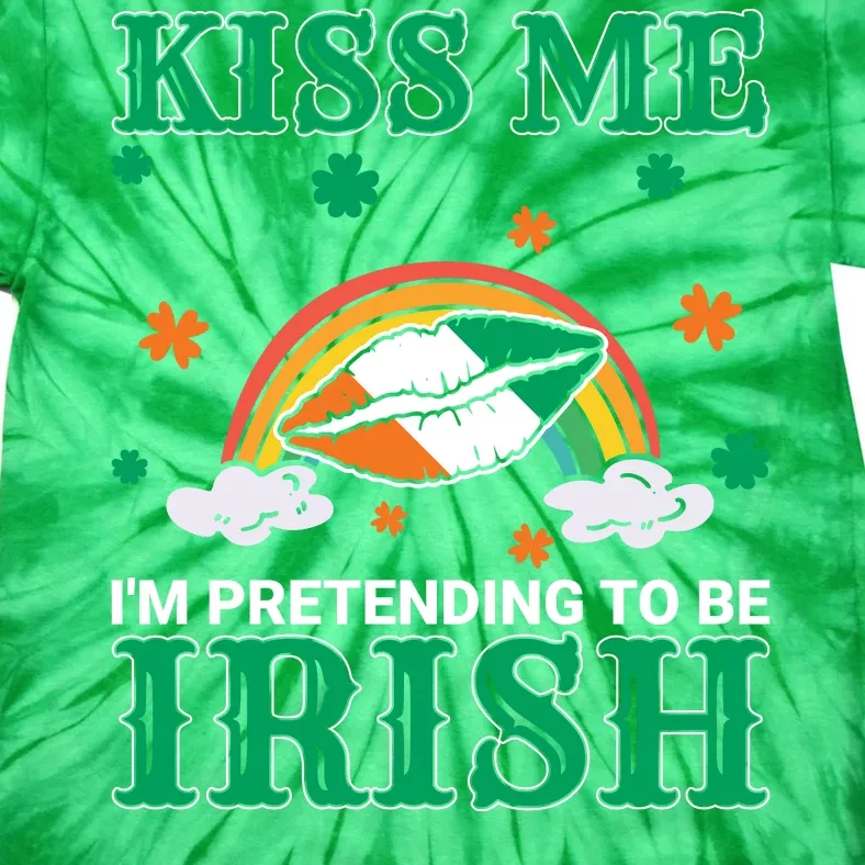 Kiss Me I'm Pretending To Be Irish Lucky Rainbow Funny St Patricks Day Tie-Dye T-Shirt