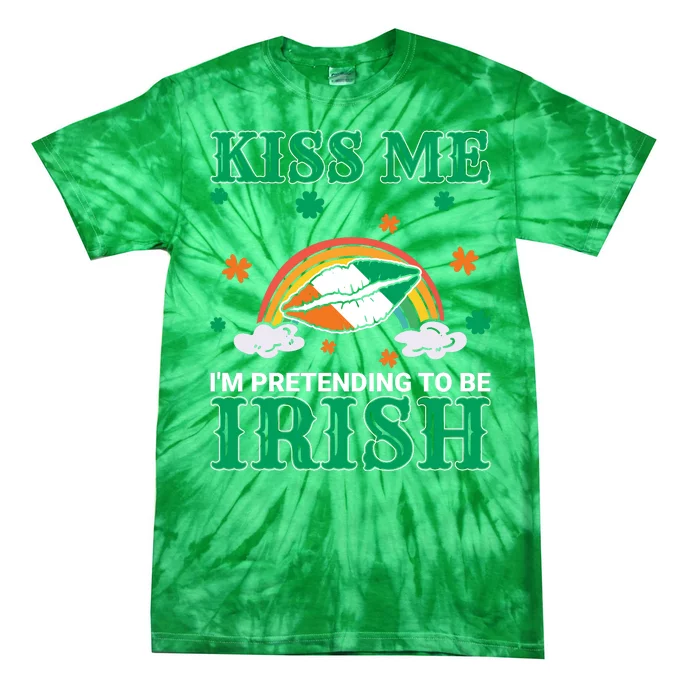 Kiss Me I'm Pretending To Be Irish Lucky Rainbow Funny St Patricks Day Tie-Dye T-Shirt