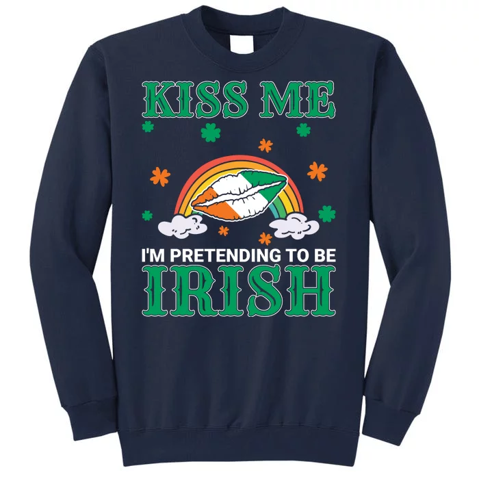 Kiss Me I'm Pretending To Be Irish Lucky Rainbow Funny St Patricks Day Tall Sweatshirt