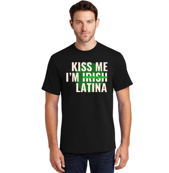 Kiss Me I’M Irish Latina Funny Hispanic St Patricks Day Tall T-Shirt