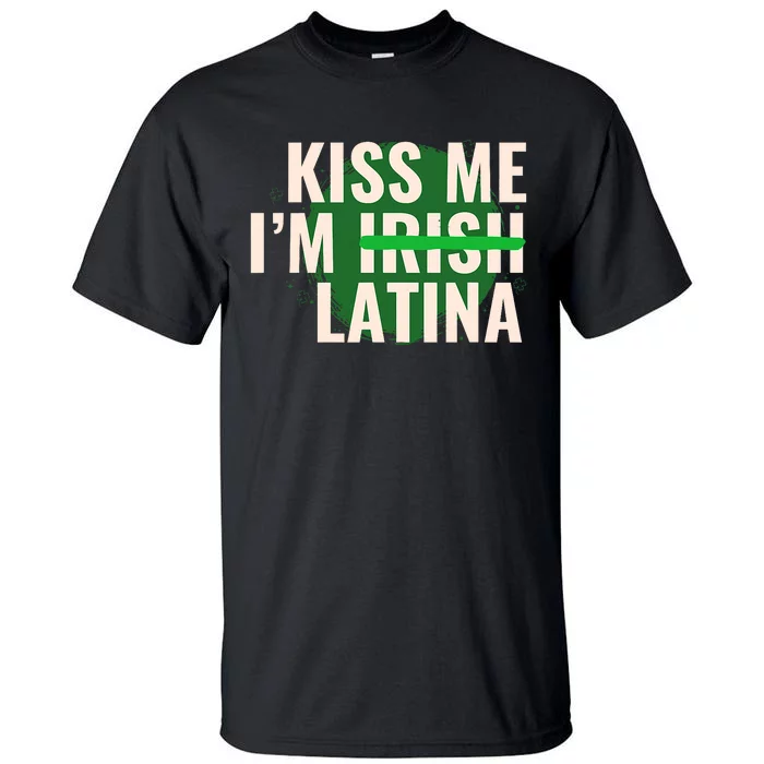 Kiss Me I’M Irish Latina Funny Hispanic St Patricks Day Tall T-Shirt