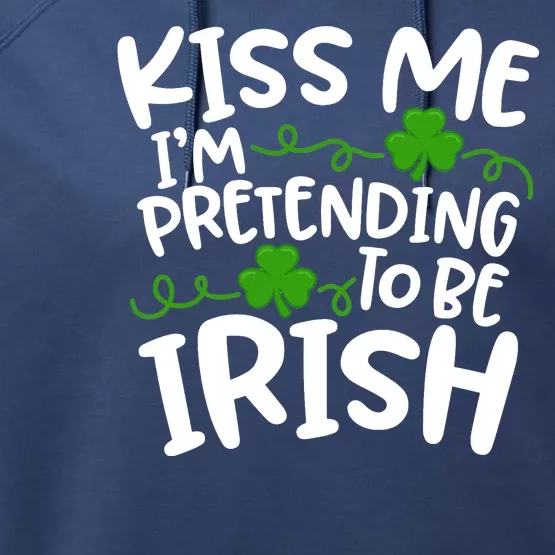 Kiss Me I'm Pretending To Be Irish Performance Fleece Hoodie