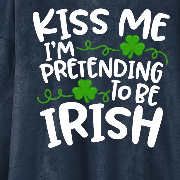 Kiss Me I'm Pretending To Be Irish Hooded Wearable Blanket