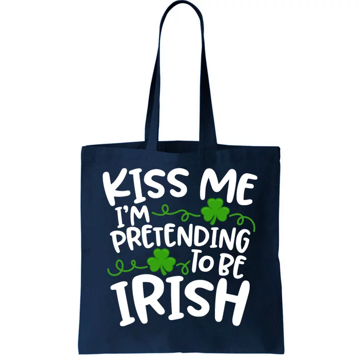 Kiss Me I'm Pretending To Be Irish Tote Bag