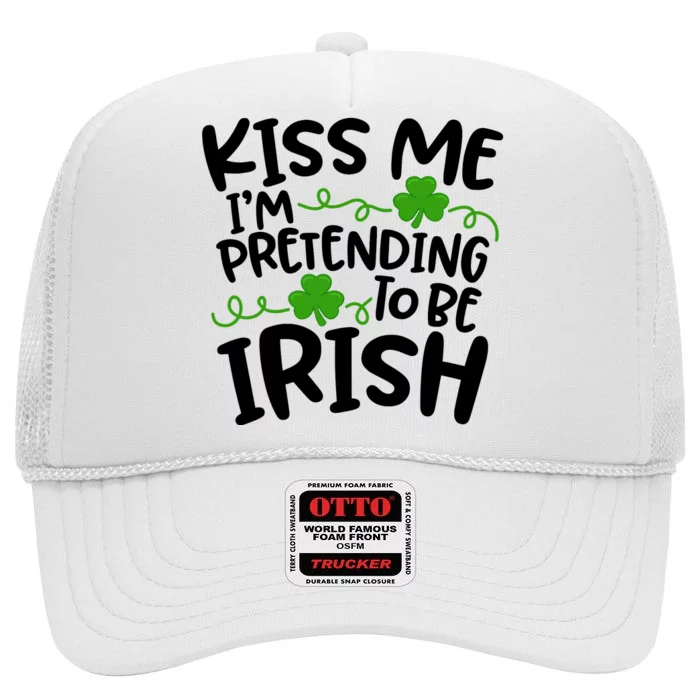 Kiss Me I'm Pretending To Be Irish High Crown Mesh Trucker Hat