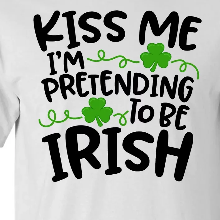 Kiss Me I'm Pretending To Be Irish Tall T-Shirt