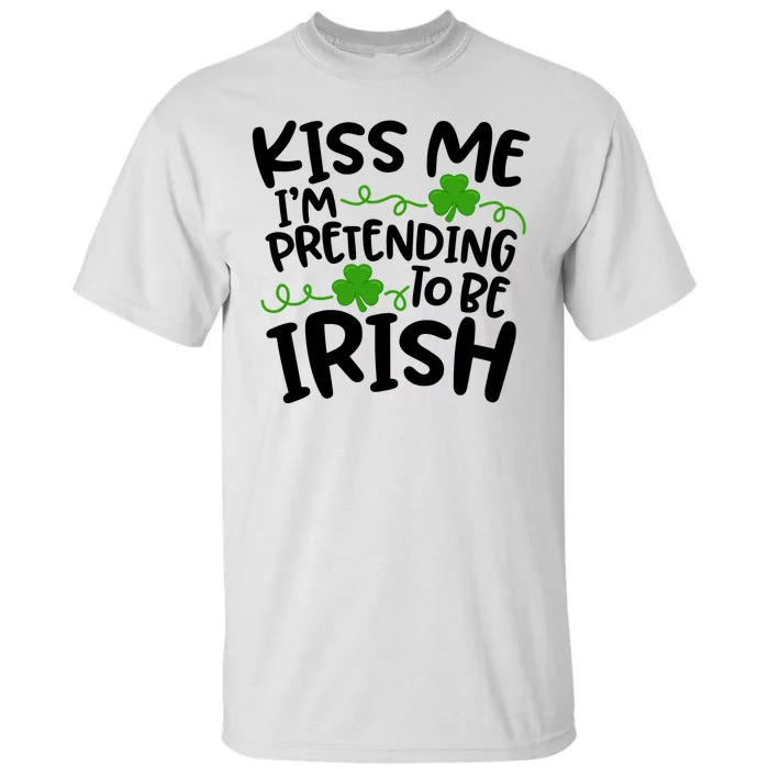 Kiss Me I'm Pretending To Be Irish Tall T-Shirt