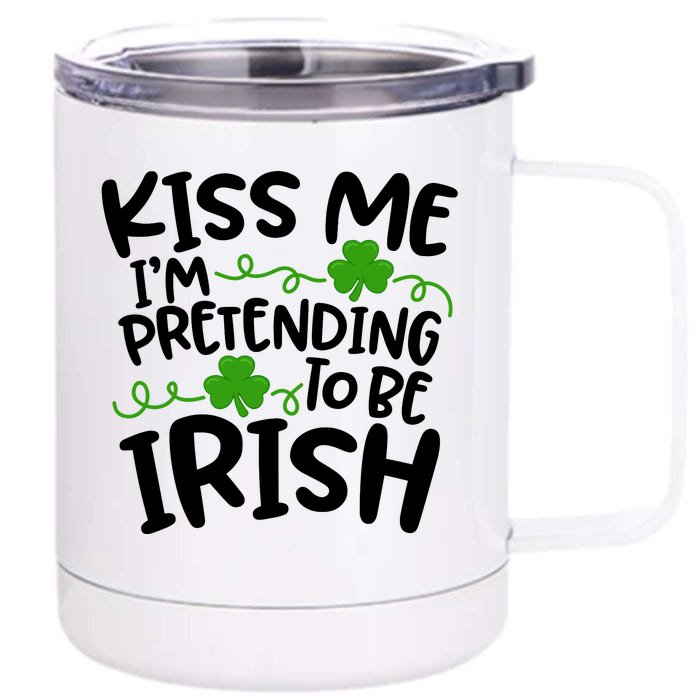 Kiss Me I'm Pretending To Be Irish Front & Back 12oz Stainless Steel Tumbler Cup