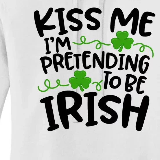 Kiss Me I'm Pretending To Be Irish Women's Pullover Hoodie