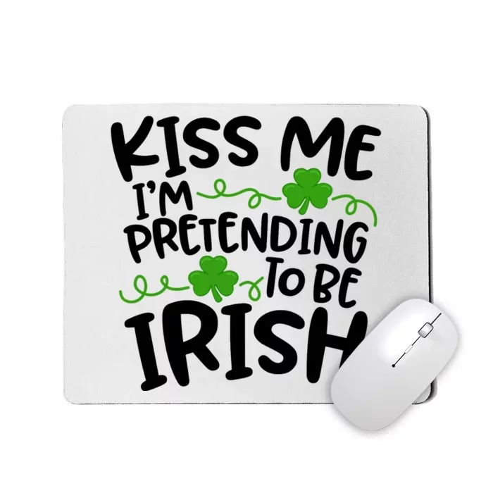 Kiss Me I'm Pretending To Be Irish Mousepad