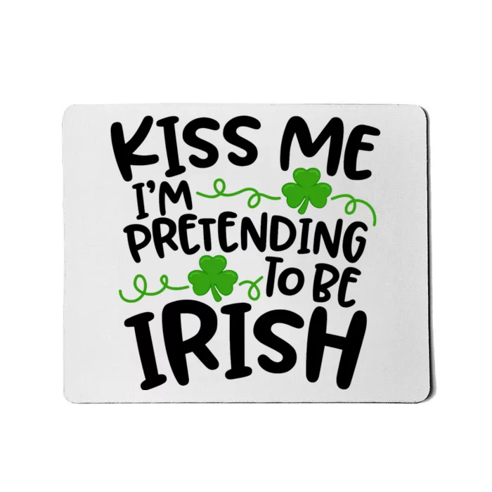 Kiss Me I'm Pretending To Be Irish Mousepad