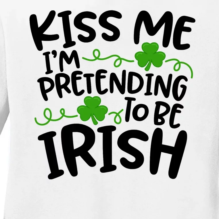 Kiss Me I'm Pretending To Be Irish Ladies Long Sleeve Shirt