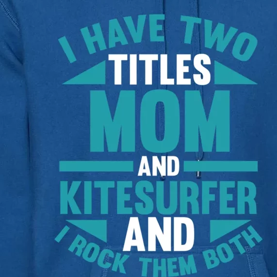 Kitesurfing Mom Mother Kitesurfer Funny Gift Premium Hoodie