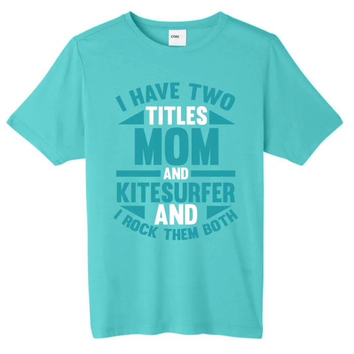 Kitesurfing Mom Mother Kitesurfer Funny Gift ChromaSoft Performance T-Shirt