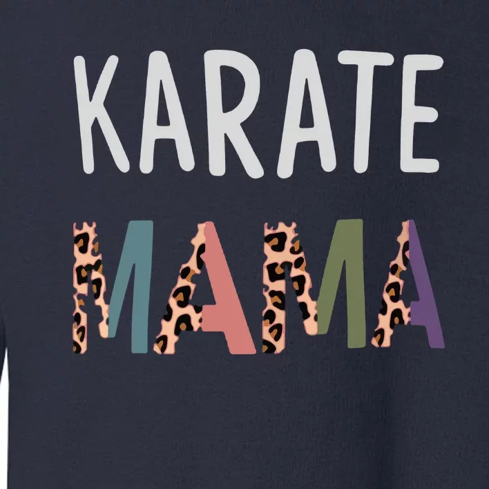 Karate Mama Martial Art Women Gift Funny Karate Mom Toddler Sweatshirt